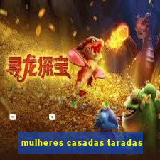 mulheres casadas taradas