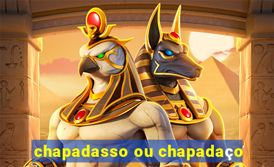 chapadasso ou chapadaço