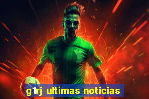 g1rj ultimas noticias