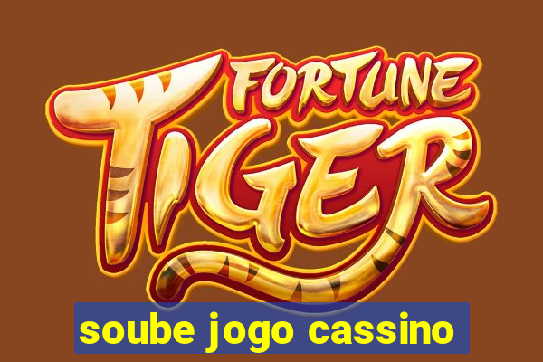 soube jogo cassino