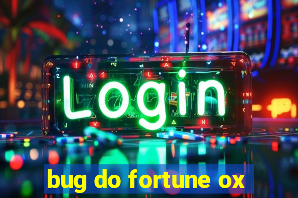 bug do fortune ox