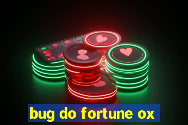 bug do fortune ox