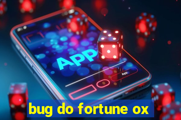 bug do fortune ox