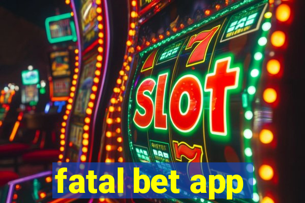 fatal bet app