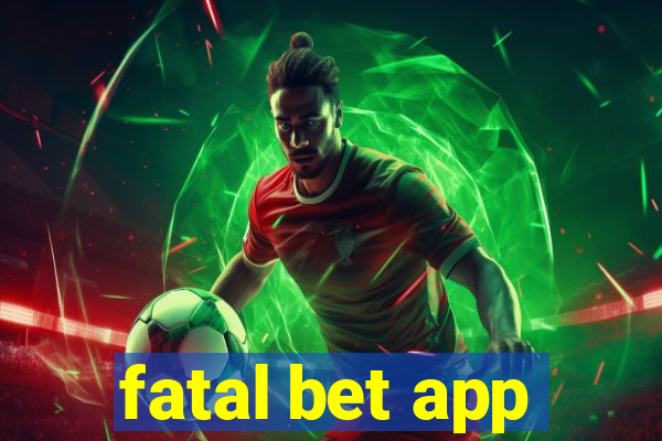 fatal bet app