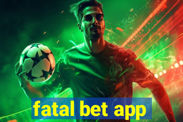 fatal bet app