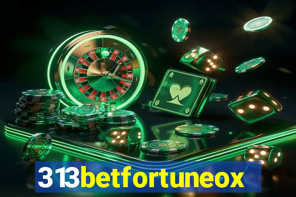 313betfortuneox