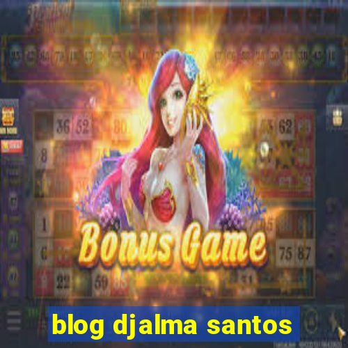 blog djalma santos