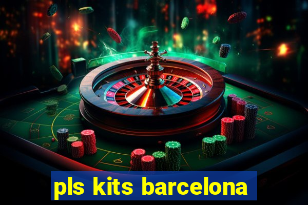 pls kits barcelona