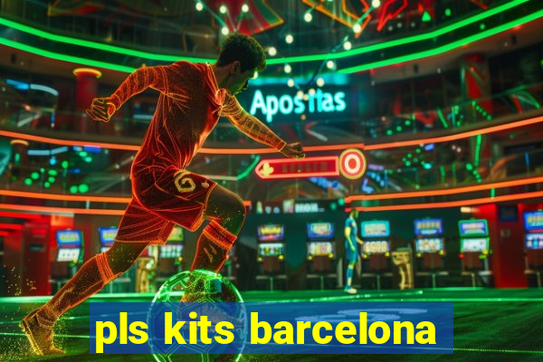 pls kits barcelona