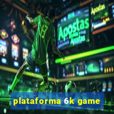 plataforma 6k game