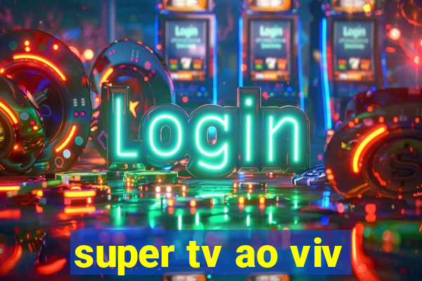 super tv ao viv