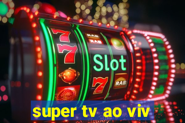 super tv ao viv