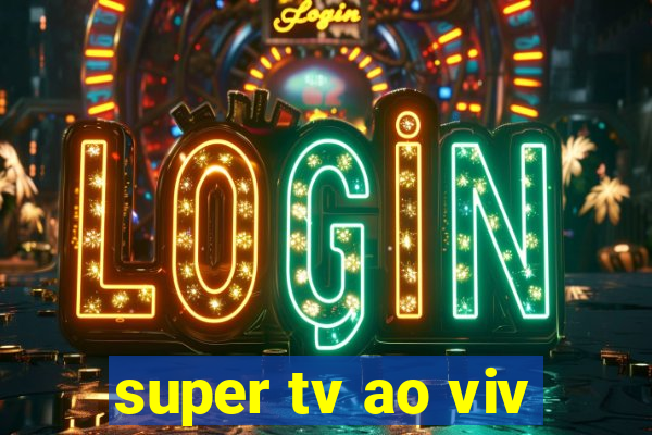 super tv ao viv