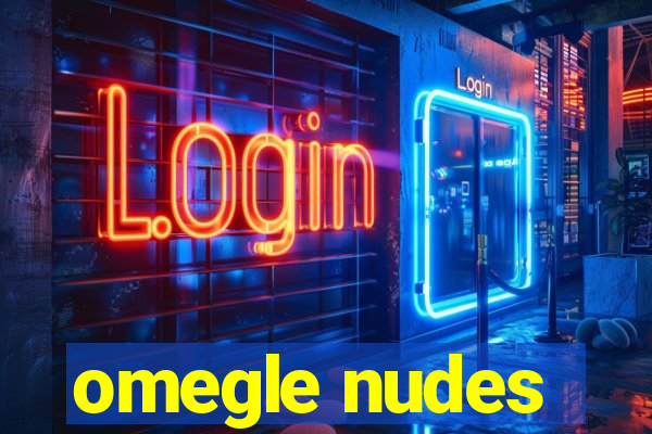 omegle nudes