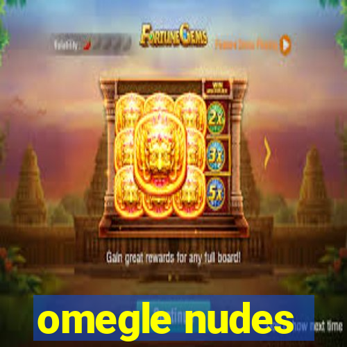 omegle nudes