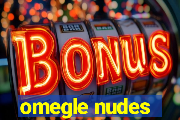 omegle nudes