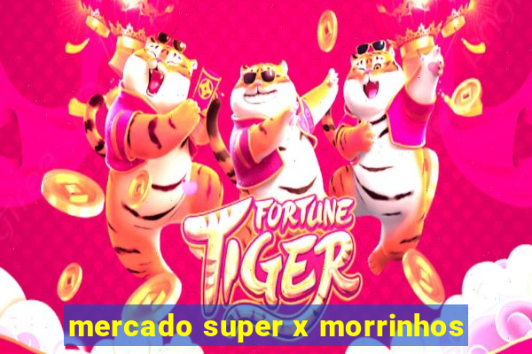 mercado super x morrinhos