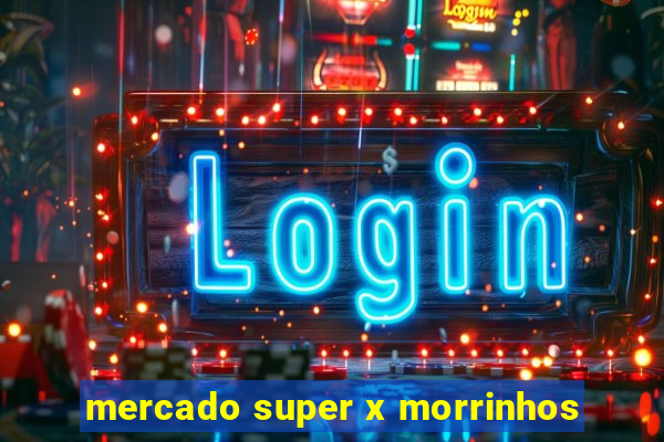 mercado super x morrinhos