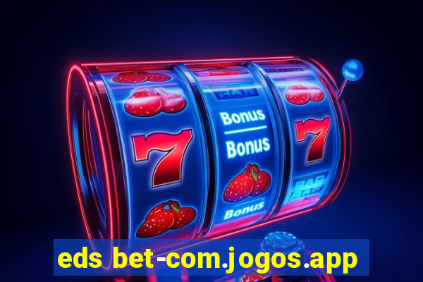 eds bet-com.jogos.app