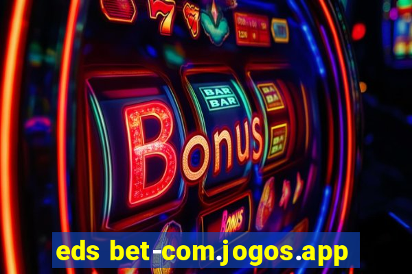 eds bet-com.jogos.app