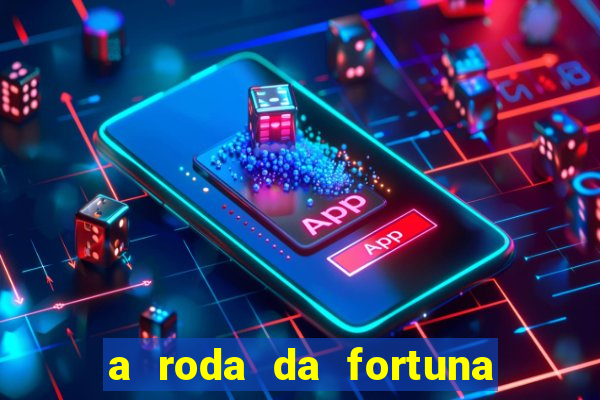 a roda da fortuna o que ele sente por mim