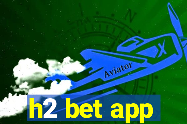 h2 bet app