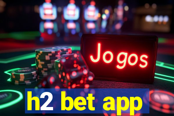 h2 bet app