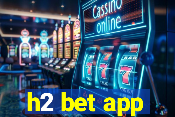 h2 bet app