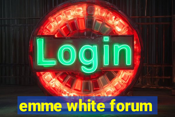 emme white forum