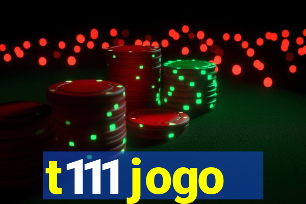 t111 jogo