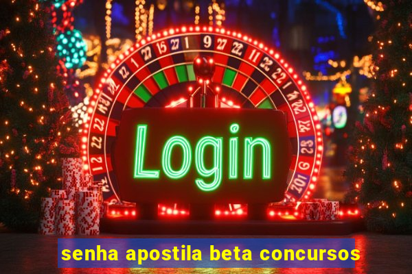 senha apostila beta concursos