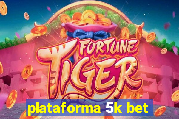 plataforma 5k bet