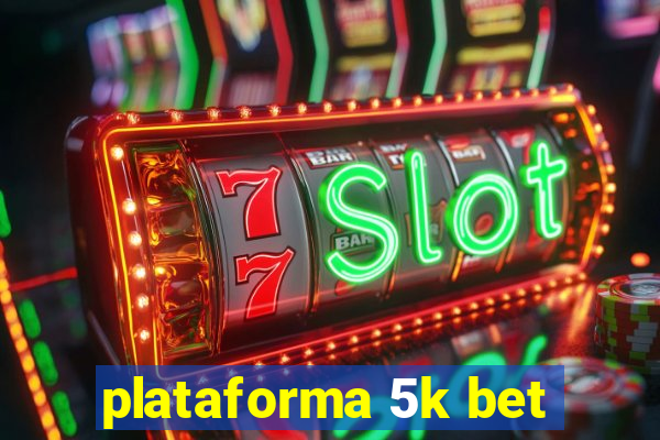 plataforma 5k bet