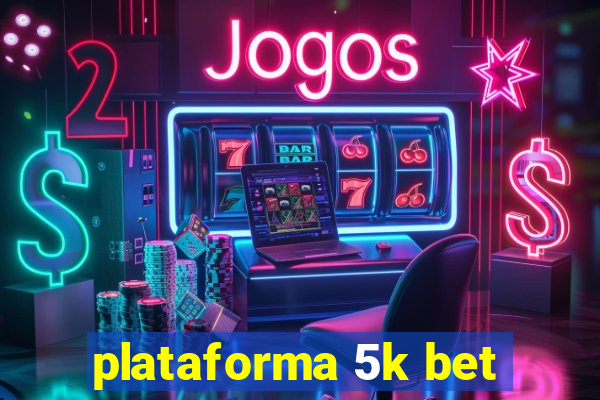 plataforma 5k bet