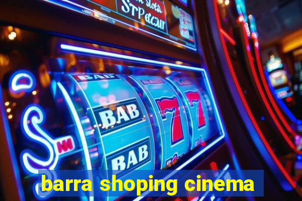 barra shoping cinema