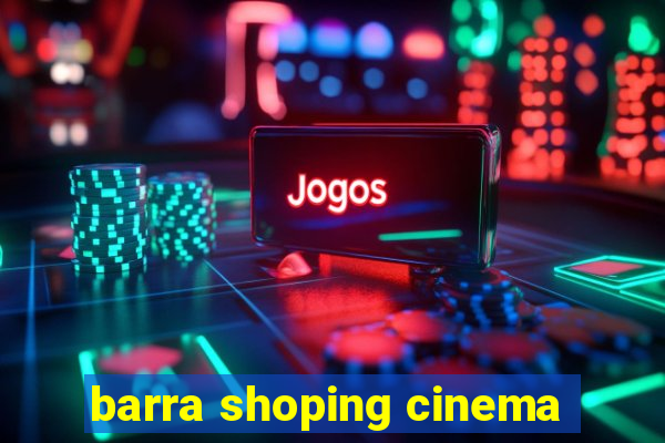 barra shoping cinema