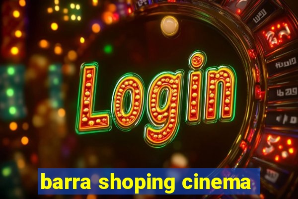 barra shoping cinema