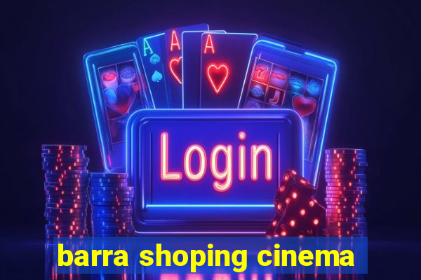 barra shoping cinema