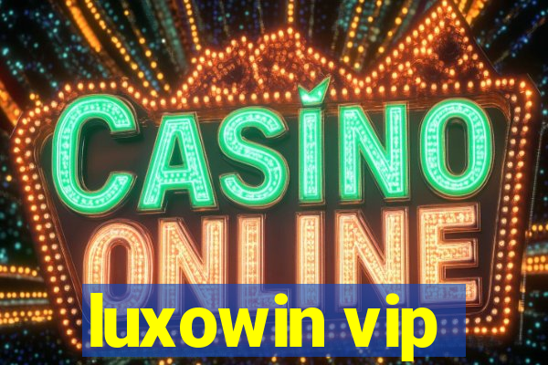 luxowin vip