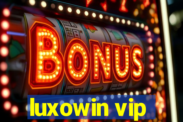 luxowin vip