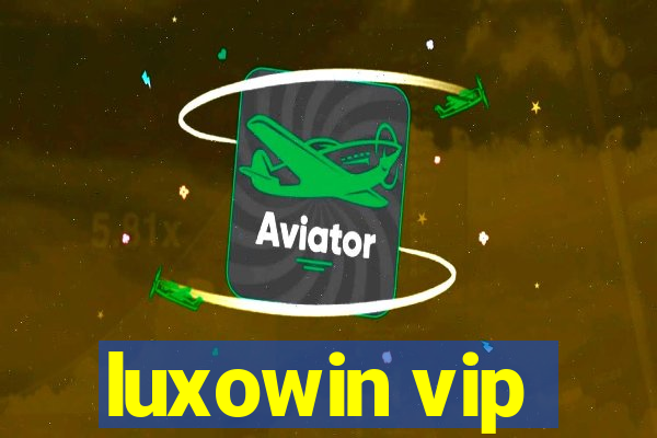 luxowin vip