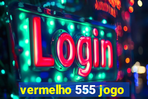 vermelho 555 jogo