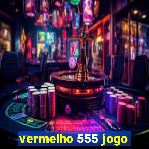 vermelho 555 jogo