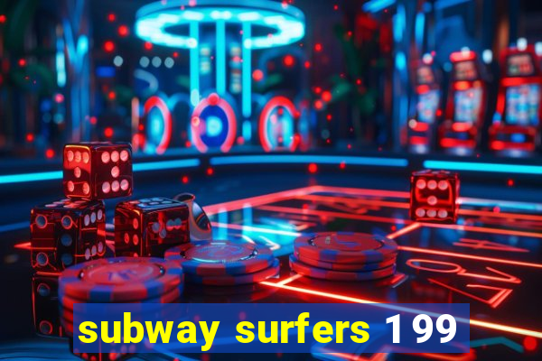 subway surfers 1 99