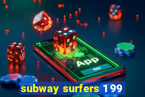 subway surfers 1 99