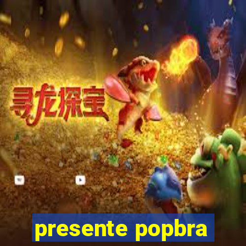 presente popbra