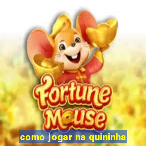 como jogar na quininha