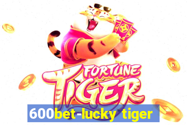 600bet-lucky tiger