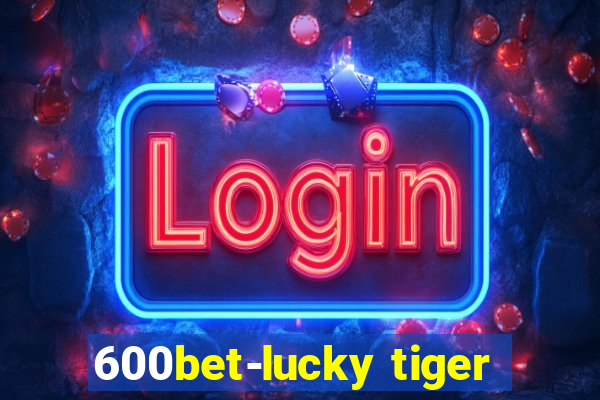 600bet-lucky tiger